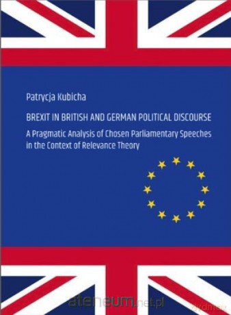 Brexit in British and German Political Discourse - Patrycja Kubicha [KSIĄŻKA]