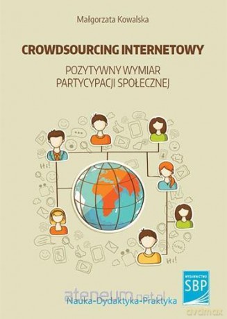 Crowdsourcing internetowy - pozytywny wymiar... - Małgorzata Kowalska [KSIĄŻKA]