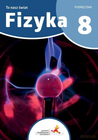 Fizyka SP 8 To nasz świat podręcznik - Piotr Nieżurawski, Iwona Szczepańska [KSIĄŻKA]