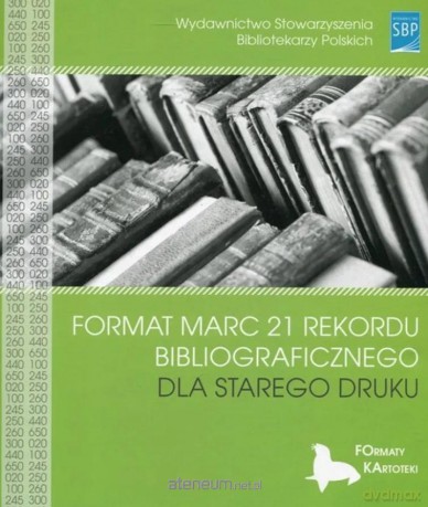Format MARC 21 rekordu bibliograficznego dla starego druku - Halina Mieczkowska [KSIĄŻKA]