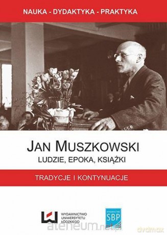 Jan Muszkowski - Ludzie, epoka, książki - G. Czapnik, Z. Gruszka, J. Ladorucki [KSIĄŻKA]