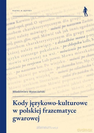 Kody językowo-kulturowe w polskiej frazematyce... - Włodzimierz Wysoczański [KSIĄŻKA]