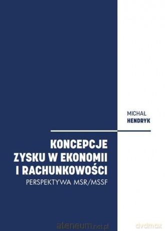 Koncepcje zysku w ekonomii i rachunkowości - Michał Hendryk [KSIĄŻKA]