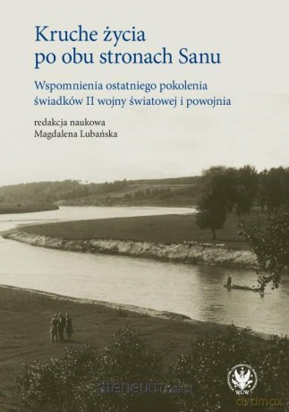 Kruche życia po obu stronach Sanu [KSIĄŻKA]