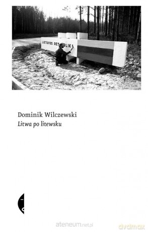 Litwa po litewsku - Dominik Wilczewski [KSIĄŻKA]