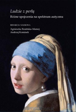 Ludzie z perłą. Różne spojrzenia na spektrum... - Agnieszka Rosińska-Mamej, Andrzej Kominek [KSIĄŻKA]