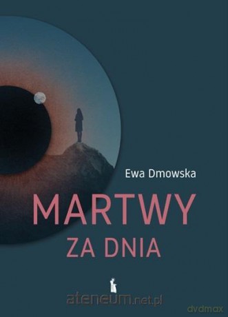 Martwy za dnia - Ewa Dmowska [KSIĄŻKA]