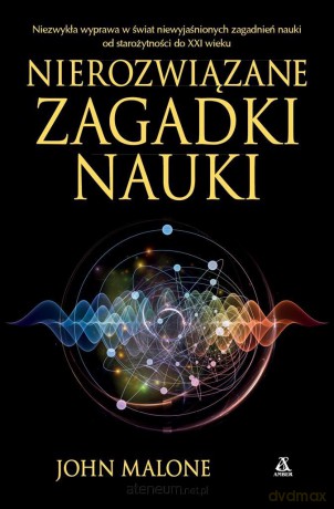 Nierozwiązane zagadki nauki - John Malone [KSIĄŻKA]