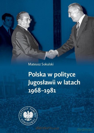 Polska w polityce Jugosławii w latach 1968-1981 - Mateusz Sokulski [KSIĄŻKA]
