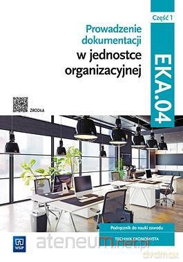 Prowadzenie dokumentacji w jednostce organizacyjnej Kwalifikacja EKA.04. Podręcznik cz.1 [KSIĄŻKA]