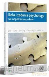 Rola i zadania psychologa we współczesnej szkole - Grażyna Katra, Ewa Sokołowska [KSIĄŻKA]