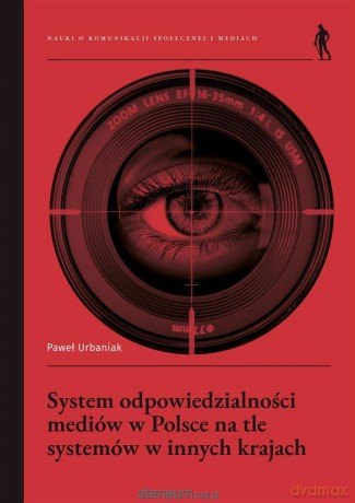 System odpowiedzialności mediów w Polsce na tle systemów w innych krajach - Paweł Urbaniak [KSIĄŻKA]
