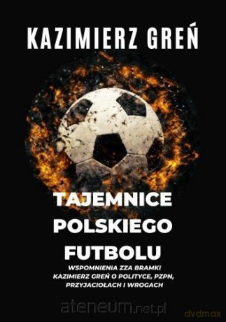 Tajemnice polskiego futbolu - Kazimierz Greń [KSIĄŻKA]