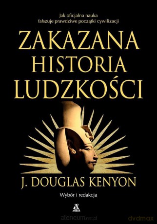 Zakazana historia ludzkości - J. Douglas Kenyon [KSIĄŻKA]