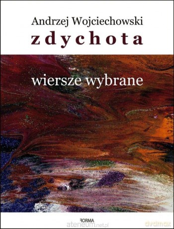 Zdychota. Wiersze wybrane - Andrzej Wojciechowski [KSIĄŻKA]
