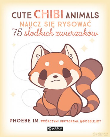 Cute Chibi Animals. Naucz się rysować. 75 słodkich zwierzaków - Phoebe Im [KSIĄŻKA]