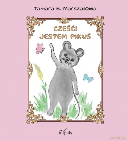 Cześć! Jestem Pikuś - Tamara B. Marszałowa [KSIĄŻKA]
