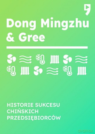Dong Mingzhu & Gree. Historie sukcesu chińskich przedsiębiorców - Guo Hongwen [KSIĄŻKA]