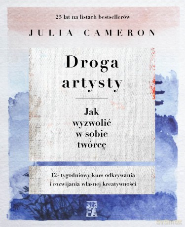 Droga artysty. Jak wyzwolić w sobie twórcę - Julia Cmeron [KSIĄŻKA]