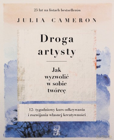 Droga artysty. Jak wyzwolić w sobie twórcę - Julia Cmeron [KSIĄŻKA]