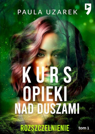 Kurs opieki nad duszami. Rozszczelnienie (Tom 1) - Paula Uzarek [KSIĄŻKA]
