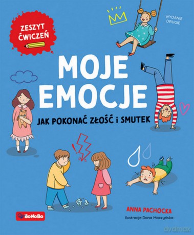Moje emocje. Jak pokonać złość i smutek - Anna Pachocka [KSIĄŻKA]