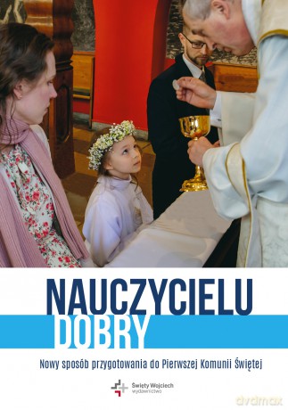 Nauczycielu dobry. Nowy sposób przygotowania do pierwszej Komunii świętej [KSIĄŻKA]