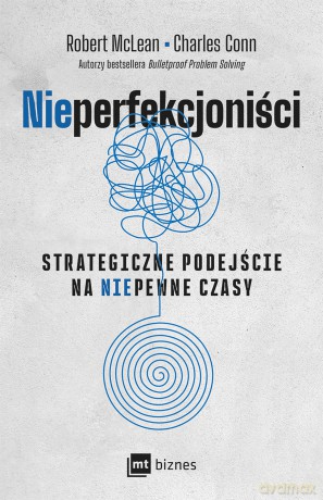 NIEPERFEKCJONIŚCI. Strategiczne podejście na niepewne czasy - Robert McLean, Charles Conn [KSIĄŻKA]