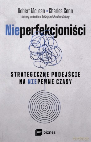 NIEPERFEKCJONIŚCI. Strategiczne podejście na niepewne czasy - Robert McLean, Charles Conn [KSIĄŻKA]