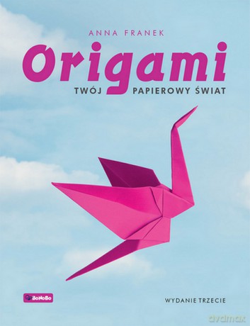 Origami Twój papierowy świat wyd. 3 - Anna Franek [KSIĄŻKA]