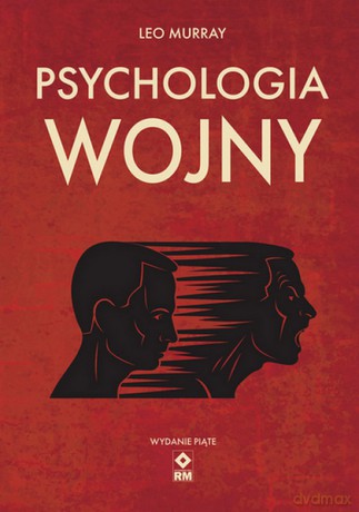Psychologia wojny. Strach i odwaga na polu bitwy wyd. 5 - Leo Murray [KSIĄŻKA]