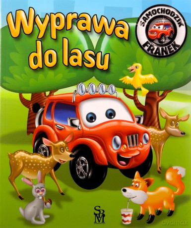 Wyprawa do lasu. Samochodzik Franek - Elżbieta Wójcik, Wojciech Górski [KSIĄŻKA]