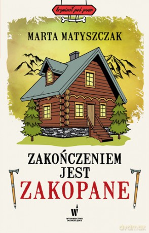 Zakończeniem jest Zakopane. Kryminał pod psem - Marta Matyszczak [KSIĄŻKA]