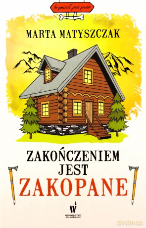 Zakończeniem jest Zakopane. Kryminał pod psem - Marta Matyszczak [KSIĄŻKA]
