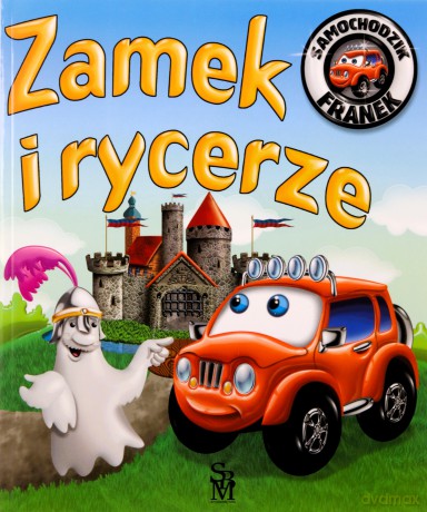 Zamek i rycerze. Samochodzik Franek - Elżbieta Wójcik, Wojciech Górski [KSIĄŻKA]