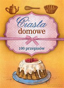 Ciasta domowe. 100 przepisów - Szydłowska Marta [KSIĄŻKA]