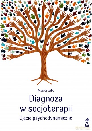 Diagnoza w socjoterapii. Ujęcie psychodynamiczne - Wilk Maciej [KSIĄŻKA]