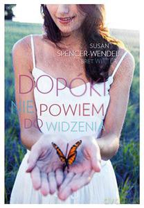 Dopóki nie powiem do widzenia - Spencer-Wendel Susan i Witter Bret Susan Spencer-W [KSIĄŻKA]
