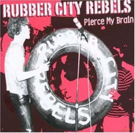 Rubber City Rebels: Pierce My Brain [CD]