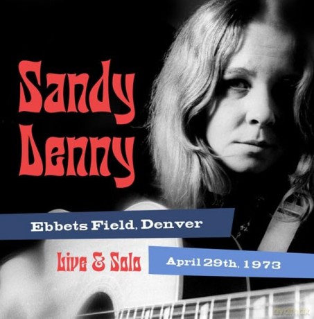 Sandy Denny: Solo Live At Ebbets Field. Denver April 29Th 1973 [CD]