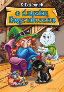 Kilka bajek o duszku Eugeniuszku - Safarzyńska Elżbieta [KSIĄŻKA]