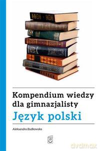 Kompendium wiedzy gimnazjalisty. Język polski (twarda) - Budkowska Aleksandra [KSIĄŻKA]