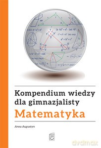 Kompendium wiedzy gimnazjalisty. Matematyka (miękka) - Augustyn Anna [KSIĄŻKA]