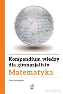 Kompendium wiedzy gimnazjalisty. Matematyka (twarda) - Augustyn Anna [KSIĄŻKA]