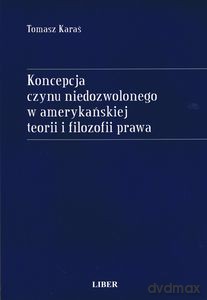 Koncepcja czynu niedozwolonego w amerykańskiej teorii i filozofii prawa - Karaś Tomasz [KSIĄŻKA]