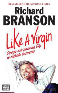 Like A Virgin. Czego nie nauczą Cię w szkole biznesu - Richard Branson [KSIĄŻKA]