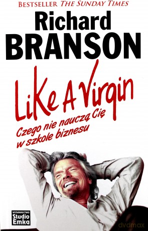 Like A Virgin. Czego nie nauczą Cię w szkole biznesu - Richard Branson [KSIĄŻKA]