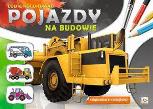 Lubię kolorować. Pojazdy na budowie [KSIĄŻKA]