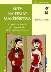 Mity na temat małżeństwa. O powszechnych przekonaniach, które niszczą związek (druk cyfrowy) - Lazarus Arnold [KSIĄŻKA]