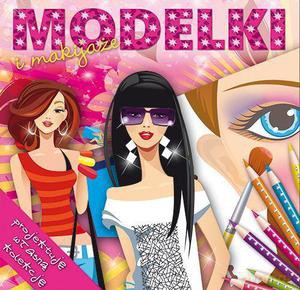 Modelki i ich makijaże - projektuję własną kolekcję [KSIĄŻKA]